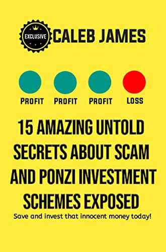 15 AMAZING UNTOLD SECRETS ABOUT SCAM AND PONZI INVESTMENT SCHEMES EXPOSED: Save And Invest That Innocent Money Today
