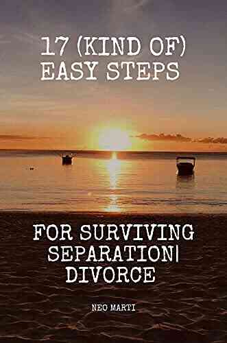 17 (kind Of) Easy Steps For Surviving Separation Divorce: Easy Steps For Surviving Separation Divorce