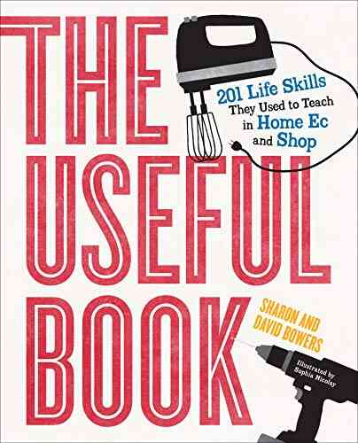 The Useful Book: 201 Life Skills They Used To Teach In Home Ec And Shop