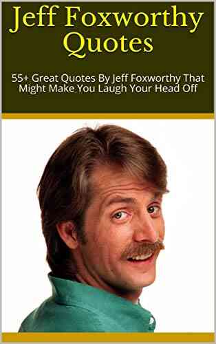 Jeff Foxworthy Quotes: 55+ Great Quotes By Jeff Foxworthy That Might Make You Laugh Your Head Off