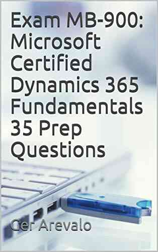 Exam MB 900: Microsoft Certified Dynamics 365 Fundamentals 35 Prep Questions