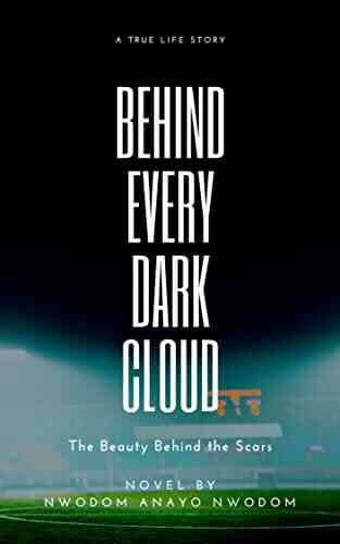 BEHIND EVERY DARK CLOUD: The Beauty Behind The Scars