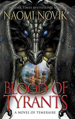 Blood Of Tyrants: A Novel Of Temeraire