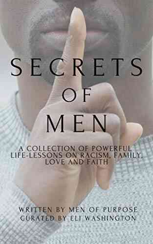 Secrets Of Men: A Collection Of Powerful Life Lessons On Racism Family Love And Faith