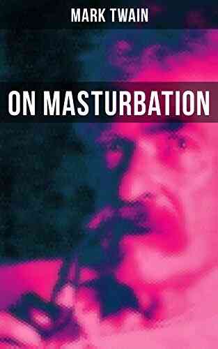 Mark Twain: On Masturbation: Some Thoughts On The Science Of Onanism