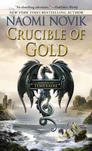 Crucible Of Gold: A Novel Of Temeraire