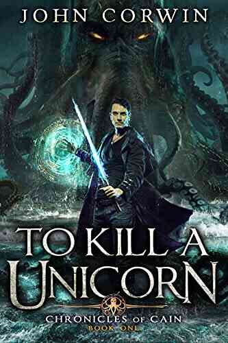 To Kill A Unicorn: Lovecraftian Mythical Fantasy (Chronicles Of Cain 1)