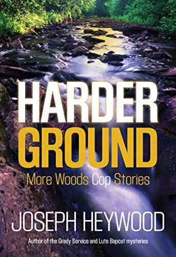 Harder Ground: More Woods Cop Stories