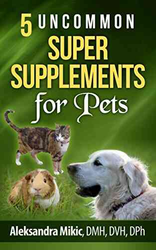 5 Uncommon Super Supplements For Pets