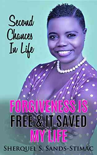 FORGIVENESS IS FREE IT SAVED MY LIFE: Second Chances In Life