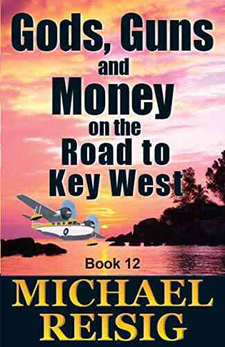 Gods Guns And Money On The Road To Key West