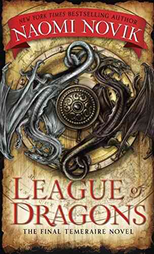 League Of Dragons: A Novel Of Temeraire