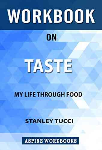 Workbook On Taste: My Life Through Food By Stanley Tucci: Summary Study Guide