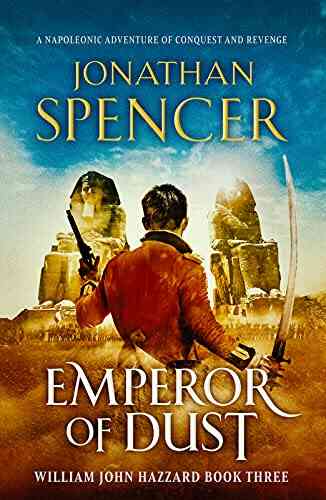 Emperor Of Dust: A Napoleonic Adventure Of Conquest And Revenge (The William John Hazzard 3)