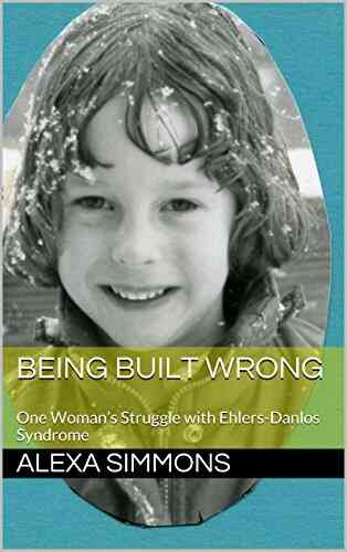 Being Built Wrong: One Woman S Struggle With Ehlers Danlos Syndrome