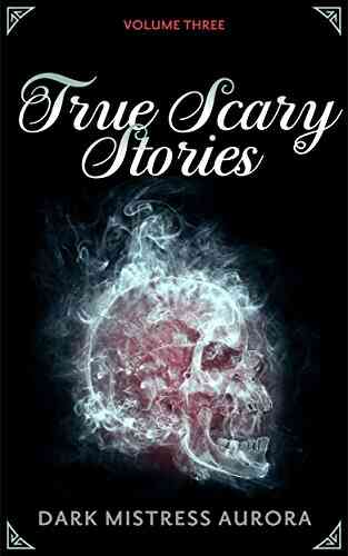 True Scary Stories: Volume Three: Clawing In The Dark: Real Horror Mystery With A Twist