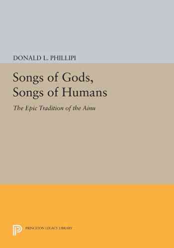 Songs Of Gods Songs Of Humans: The Epic Tradition Of The Ainu (Princeton Legacy Library)