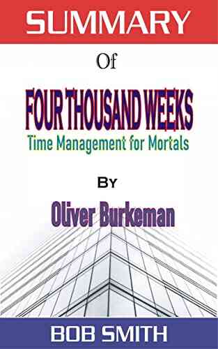 Summary Of FOUR THOUSAND WEEKS: Time Management For Mortals BY OLIVER BURKEMAN
