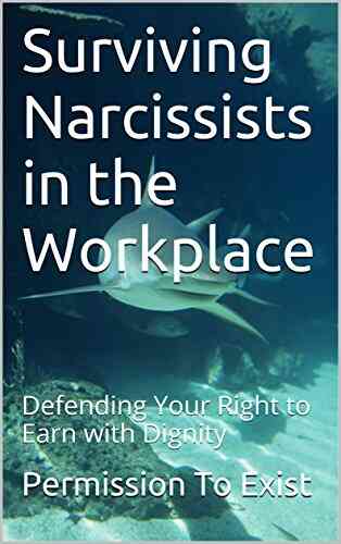 Surviving Narcissists In The Workplace: Defending Your Right To Earn With Dignity