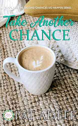 Take Another Chance: A Sweet Romance With Just A Hint Of Spice (Second Chances DO Happen )