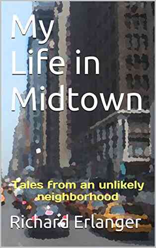 My Life In Midtown: Tales From An Unlikely Neighborhood (New York Ya Gotta Love It 3)