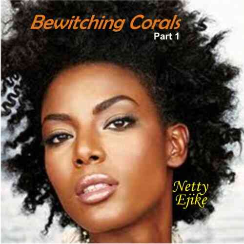 Bewitching Corals Part 1 Netty Ejike