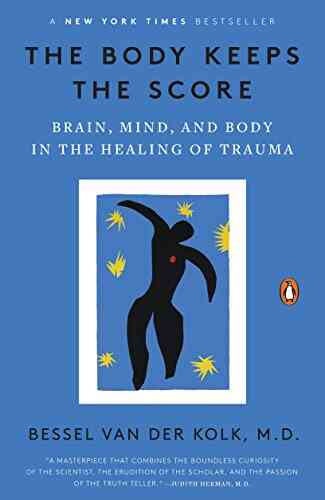 The Body Keeps The Score: Brain Mind And Body In The Healing Of Trauma