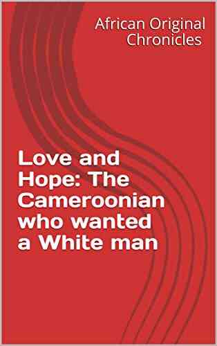Love And Hope: The Cameroonian Who Wanted A White Man (Chapter 1)