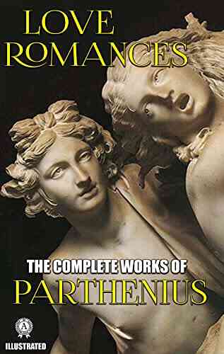 The Complete Works Of Parthenius Illustrated: Love Romances