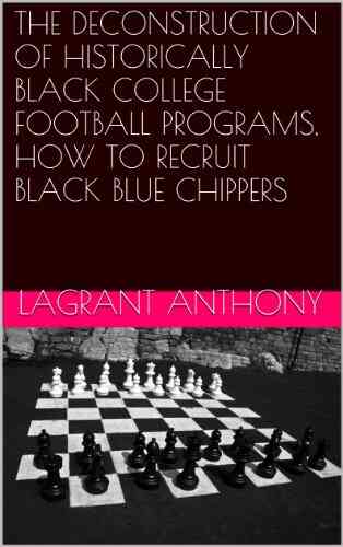 THE DECONSTRUCTION OF HISTORICALLY BLACK COLLEGE FOOTBALL PROGRAMS HOW TO RECRUIT BLACK BLUE CHIPPERS