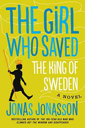 The Girl Who Saved The King Of Sweden: A Novel