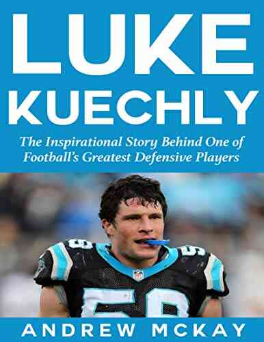 Luke Kuechly: The Inspirational Story Behind One Of Football S Greatest Defensive Players