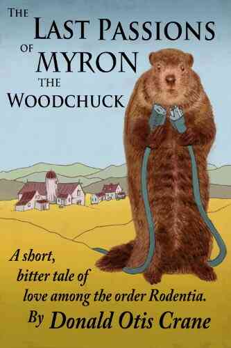The Last Passions Of Myron The Woodchuck