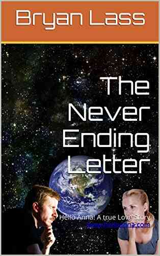 The Never Ending Letter: Hello Anna A True Love Story Www Helloanna Com (Hello Anna A True Love Story From Russia 1)