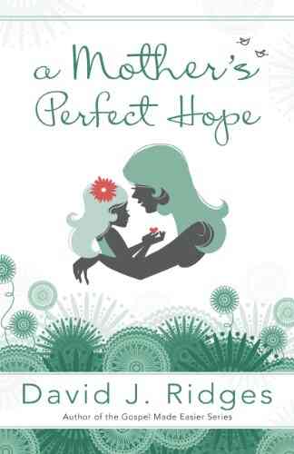 A Mother S Perfect Hope David J Ridges