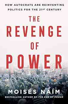 The Revenge Of Power: How Autocrats Are Reinventing Politics For The 21st Century