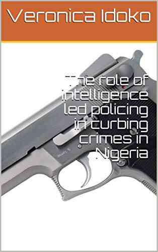 The Role Of Intelligence Led Policing In Curbing Crimes In Nigeria
