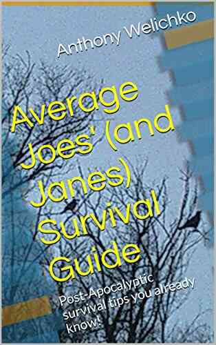 Average Joes (and Janes) Survival Guide: Post Apocalyptic Survival Tips You Already Know
