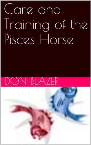 Care And Training Of The Pisces Horse Feb 20 To Mar 20 (The Zodiac Horse By Sun Signs)