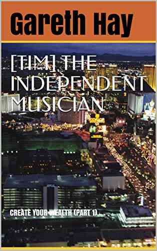 TIM THE INDEPENDENT MUSICIAN: CREATE YOUR WEALTH (PART 1)