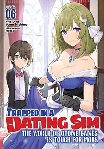 Trapped In A Dating Sim: The World Of Otome Games Is Tough For Mobs (Light Novel) Vol 6