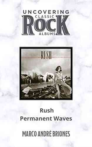 Uncovering Classic Rock Albums Rush Permanent Waves