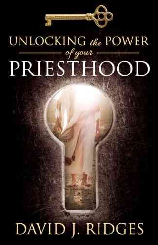 Unlocking The Power Of Your Priesthood