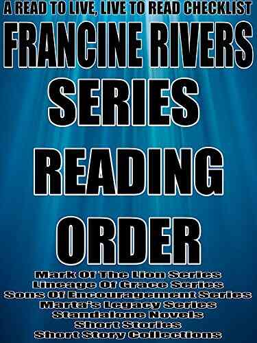 FRANCINE RIVERS:SERIES READING ORDER: A READ TO LIVE LIVE TO READ CHECKLIST Mark Of The Lion Lineage Of Grace Sons Of Encouragement Marta S Legacy