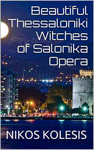 Beautiful Thessaloniki Witches Of Salonika Opera