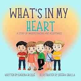 What S In My Heart : A Story Of Understanding And Acceptance