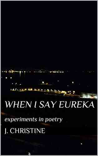 When I Say Eureka: Experiments In Poetry
