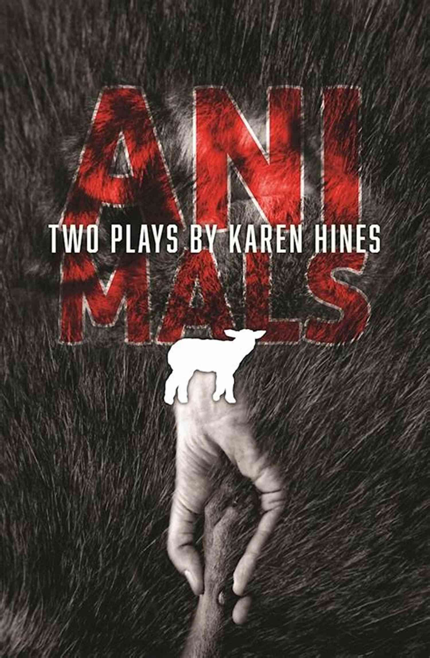 Animals Two Plays By Karen Hines An Exploration Of Humanity Through Animals Animals: Two Plays Karen Hines