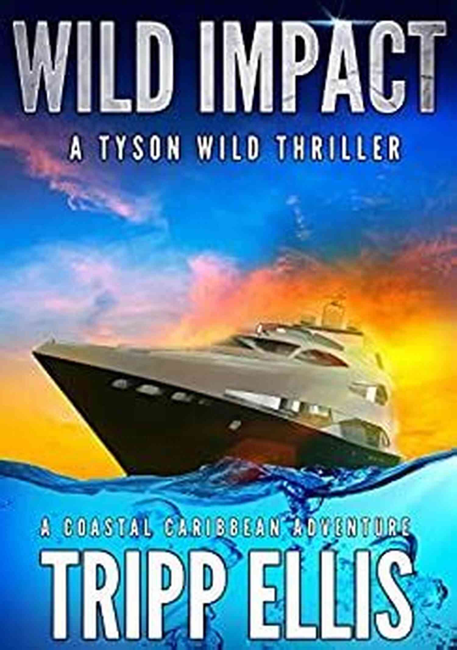 Coastal Caribbean Adventure Tyson Wild Thriller 15 Wild Impact: A Coastal Caribbean Adventure (Tyson Wild Thriller 15)