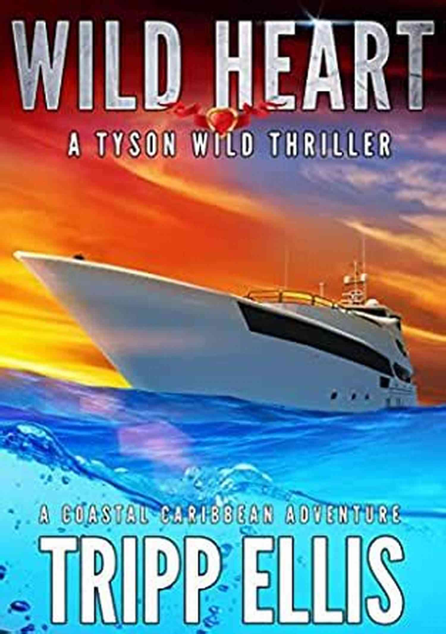 Coastal Caribbean Adventure Tyson Wild Thriller 24 Wild Heart: A Coastal Caribbean Adventure (Tyson Wild Thriller 24)